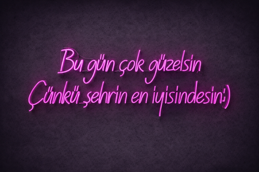 “Bu Gün Çok Güzelsin Çünkü Şehrin En İyisindesin” Yazılı Neon LED Tabela