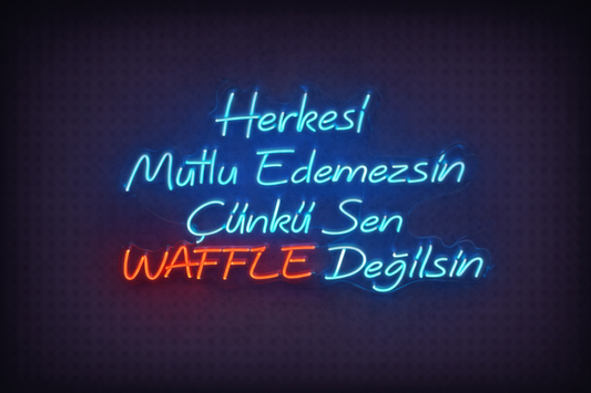 Waffle Neon LED Tabela – Herkesi Mutlu Edemezsin Çünkü Sen Waffle Değilsin