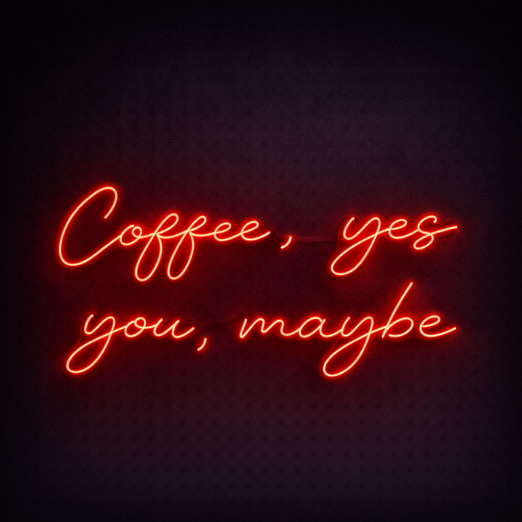 Coffe , yes you , maybe Neon tabela